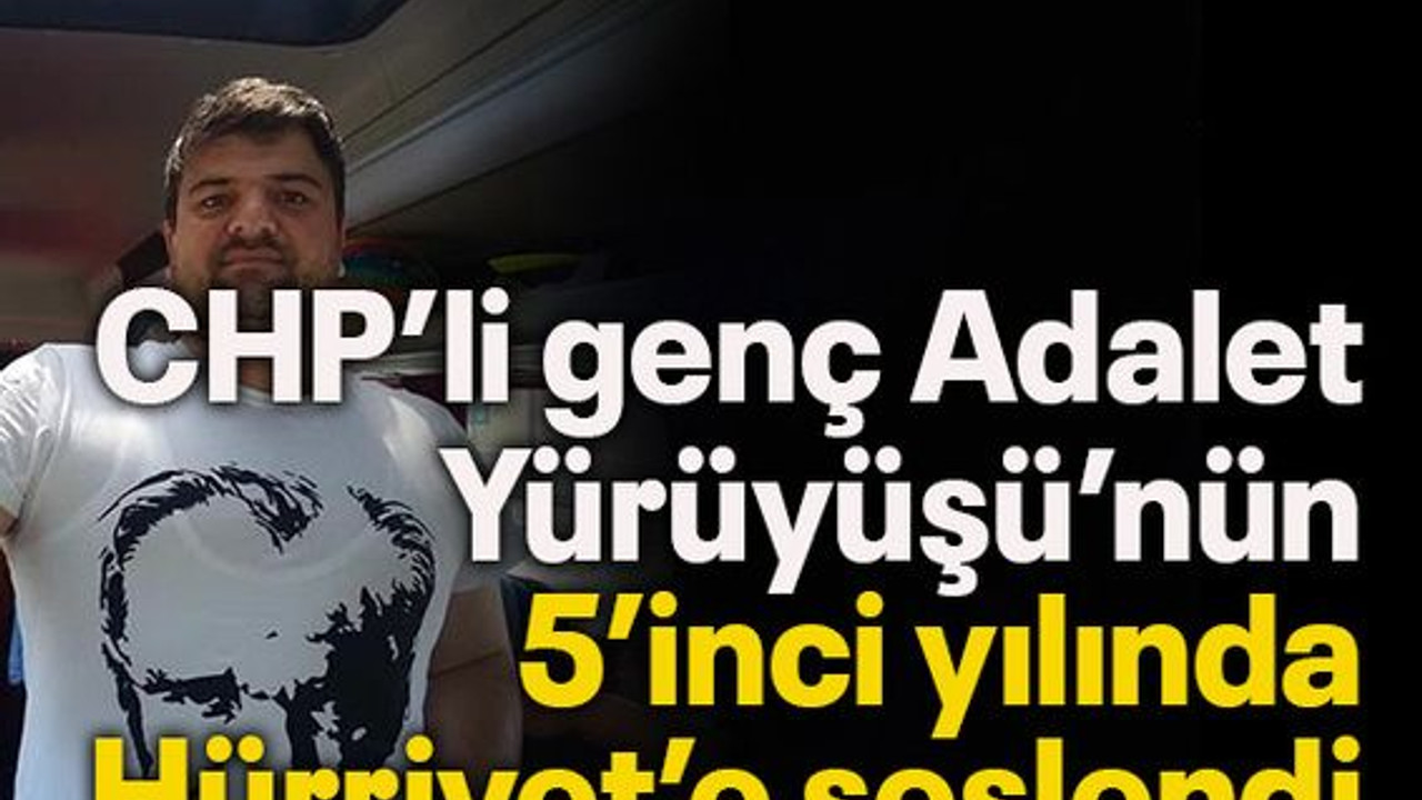 CHP’li genç Adalet Yürüyüşü’nün 5’inci yılında Hürriyet’e seslendi